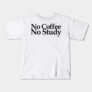 no coffee no study Kids T-Shirt